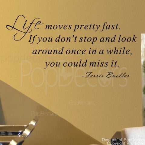 PopDecors - Life moves pretty fast-Ferris bueller- words quote phrase - inspirational quote wall decals quote decals wall stickers quotes inspirational quotes decals lyrics famous quotes wall decals nursery rhyme