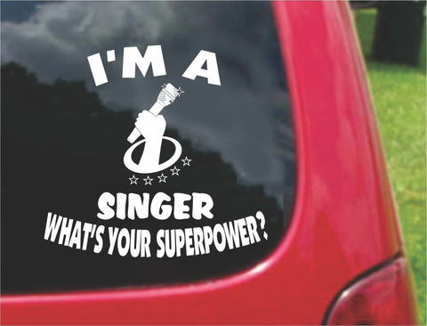 I'm a Singer What's Your Superpower? Sticker Decal 20 Colors To Choose From.