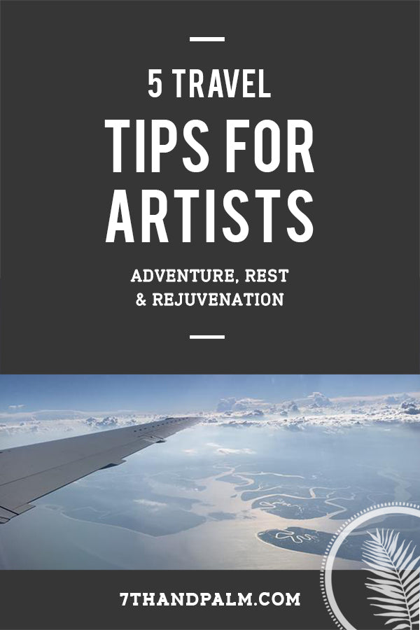 Five Travel Tips for Artists: Adventure, Rest & Rejuvenation