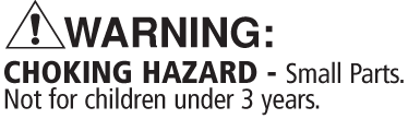 Warning - Choking Hazard - Small Parts , not for children under 3 years.