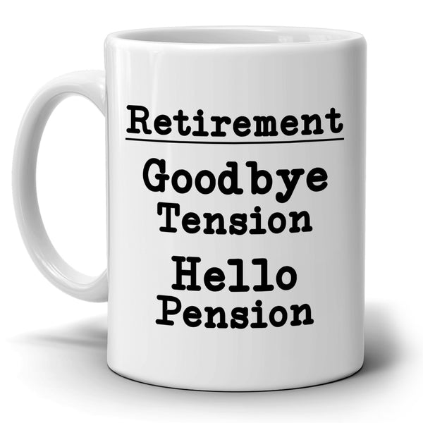 Goodbye Tension Hello Pension Funny Humorous Retirement Gag Gifts Coff Stir Crazy Gifts