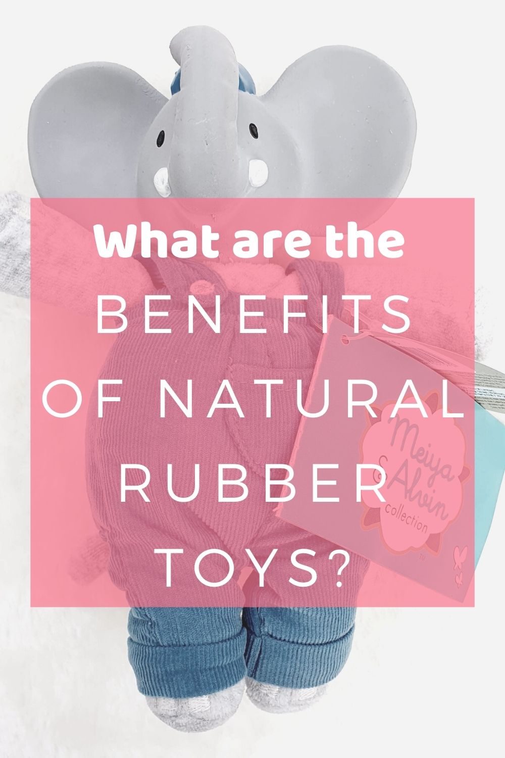 What are the benefits of natural rubber toys