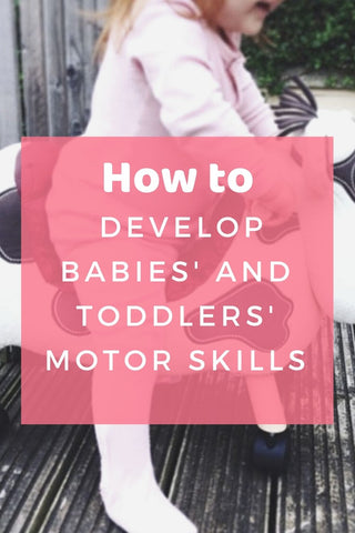 How to develop baby and toddler's motor skills