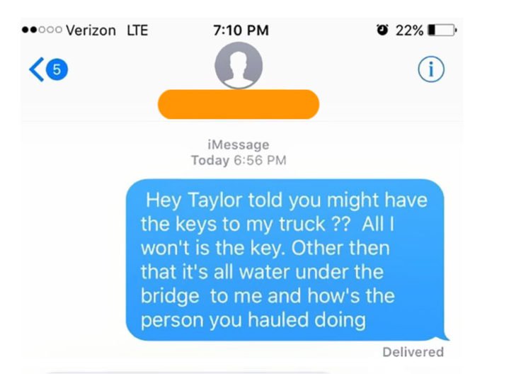 Three days later, the 29-year-old received a text from the man that he “stole” the contracting truck from. “Hey Taylor told you might have the keys to my truck?? All I won’t is the key. Other then that its all water under the bridge to me and hows the people you hauled doing.”