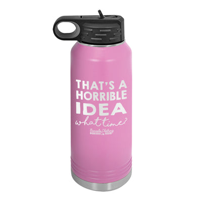 That's A Horrible Idea Water Bottle