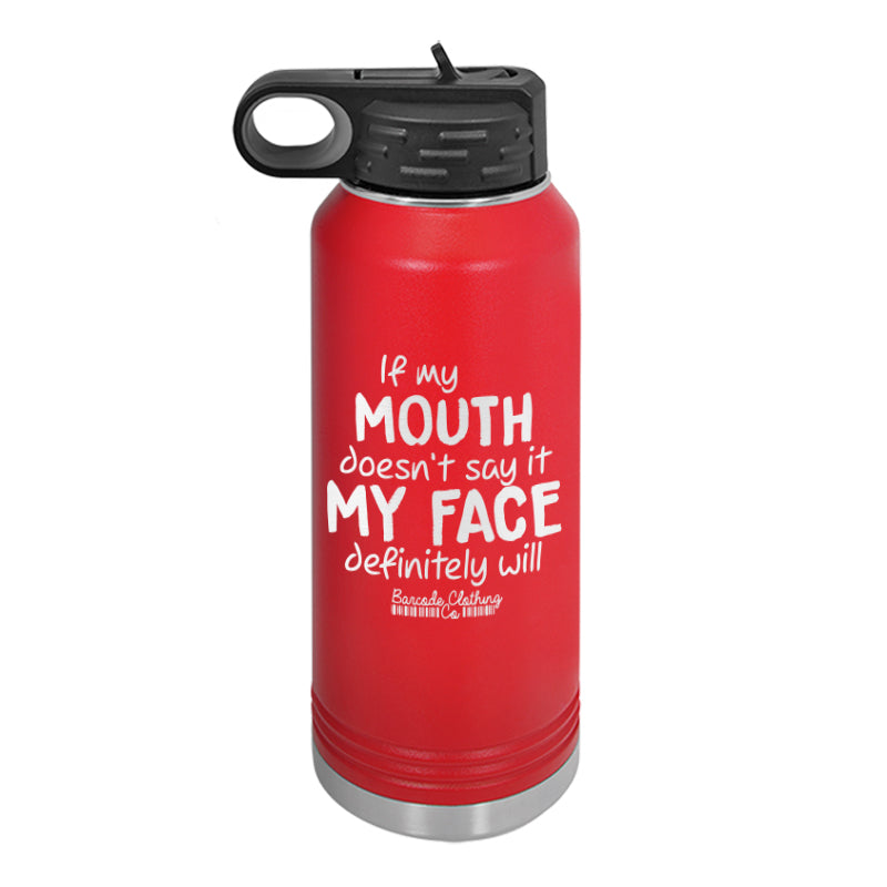 If My Mouth Doesn't Say It Water Bottle