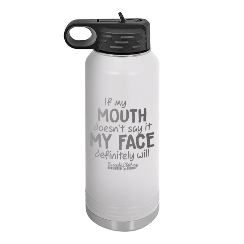 If My Mouth Doesn't Say It Water Bottle