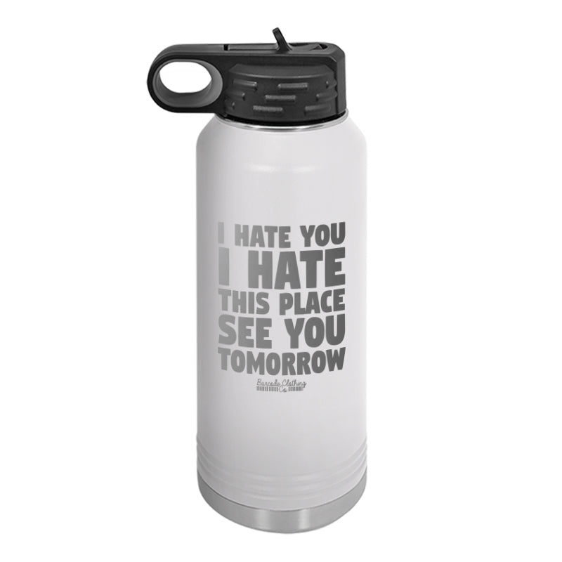 I Hate You I Hate This Place Water Bottle