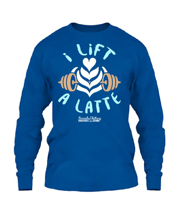 Shirts - I Lift A Latte