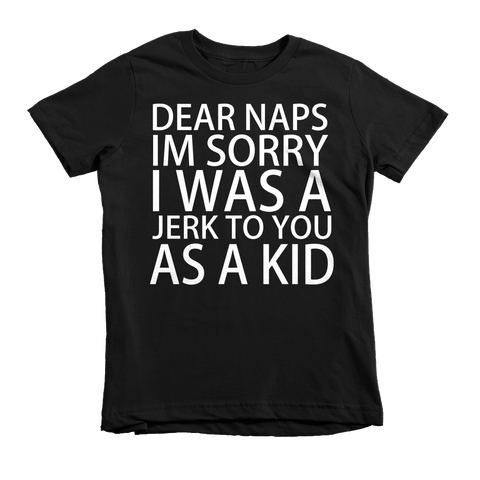 Dear Naps I'm Sorry I Was A Jerk To You As A Kid T-Shirt