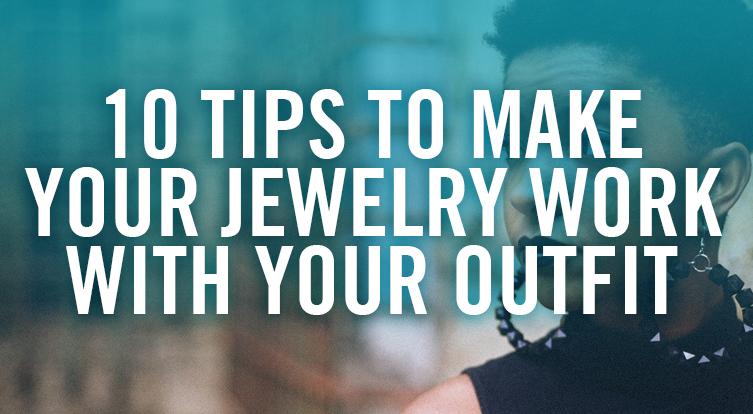 How to make jewelry and accessories work better with your look