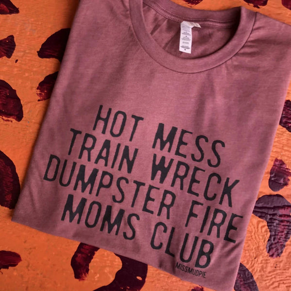 Hot Mess Train Wreck Dumpster Fire Moms Club Short Sleeve Graphic Tee in Mauve Pink