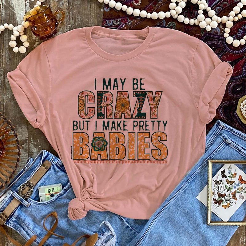 Online Exclusive | I May Be Crazy But I Make Pretty Babies Short Sleeve Graphic Tee in Desert Rose