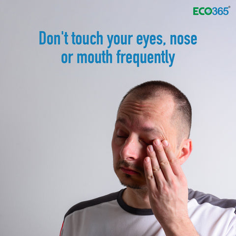 Don't touch your eyes, nose or mouth frequently