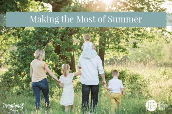 Making the most of summer by elizabeth george