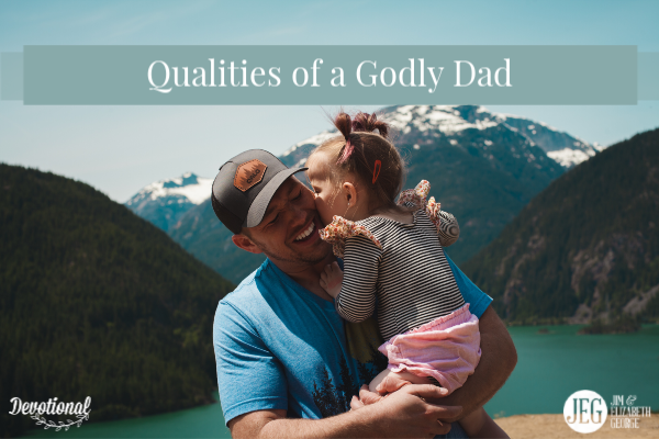 Qualities-of-a Godly-Dad by Jim-George