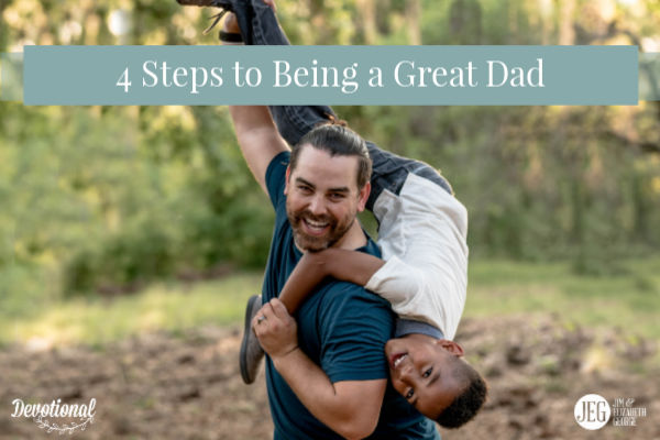 4 Steps to Being a Great Dad by Jim George
