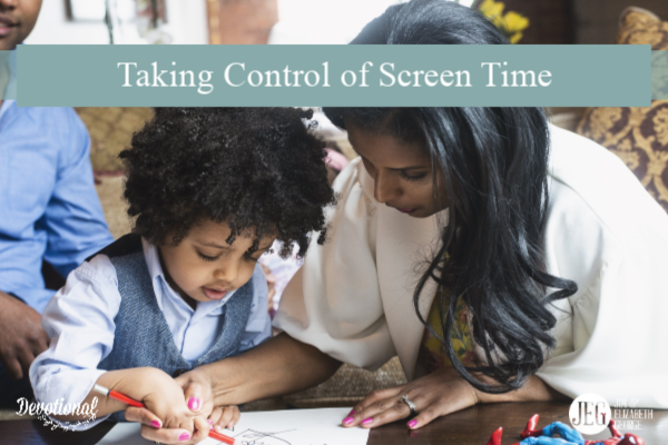 Taking Control of Screen Time by Elizabeth George