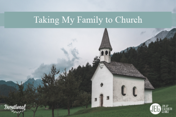 Taking My Family to Church by Elizabeth George