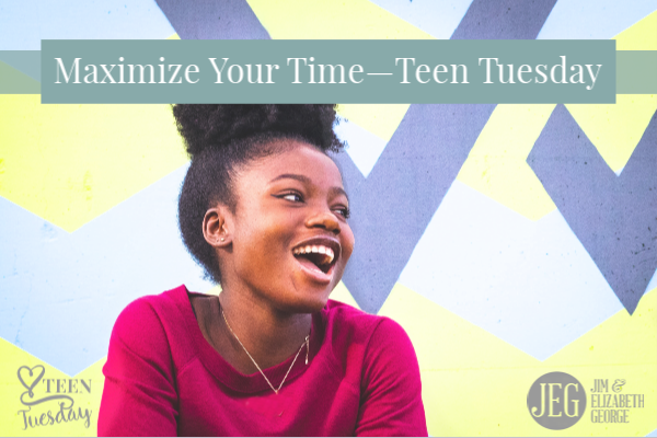 How to Maximize Your Time—Teen Tuesday devotion by Elizabeth George