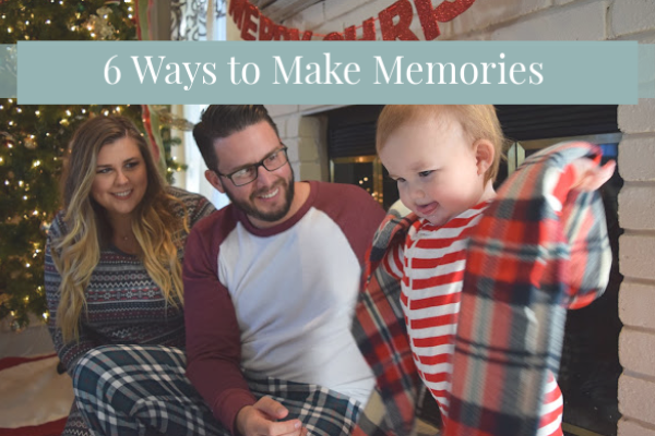6 Ways to Make Family Memories