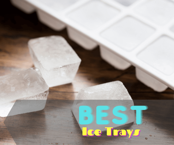 10 Best Ice Trays To Chill Your Drinks In 2023 Reviews & Buying Guide