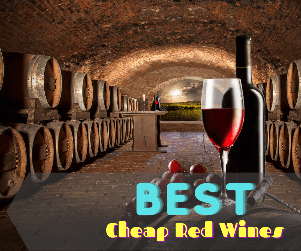 21 Best Cheap Red Wines That Taste Like A Thousand Bucks Advanced