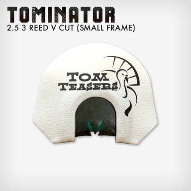 Tominator (2.5 Reed V Cut) | Small Frame Turkey Calls | Tom Teasers - elliottenvisions
