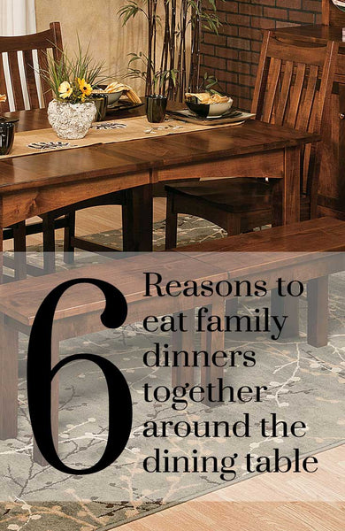 6 Reasons to eat family dinners together around the dining table. 