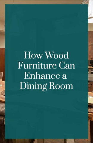 How Wood Furniture Can Enhance a Dining Room Pinterest