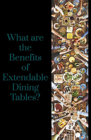 What are the Benefits of Extendable Dining Tables?