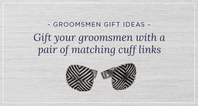 Gift your groomsmen with a pair of matching cuff links.