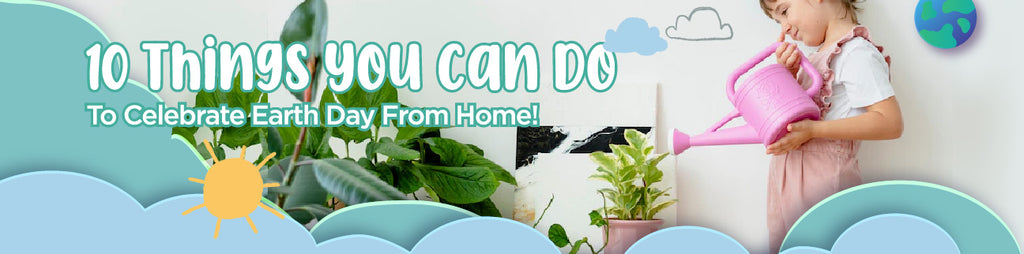 10 Things You Can Do To Celebrate Earth Day From Home!