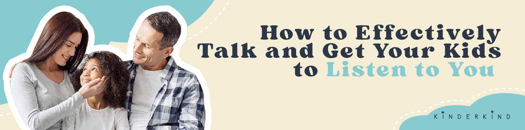 How to Effectively Talk and Get Your Kids to Listen to You