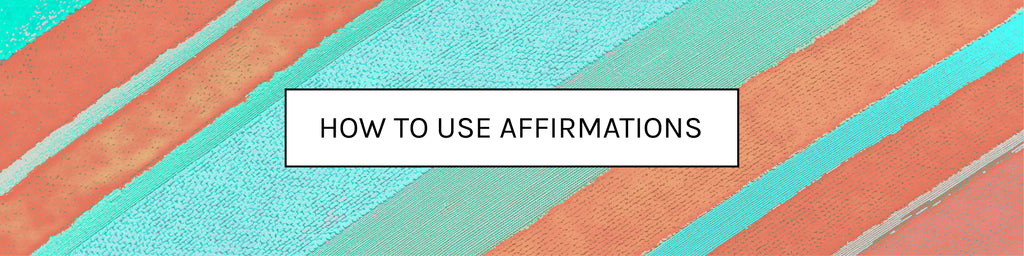 How to use Affirmations
