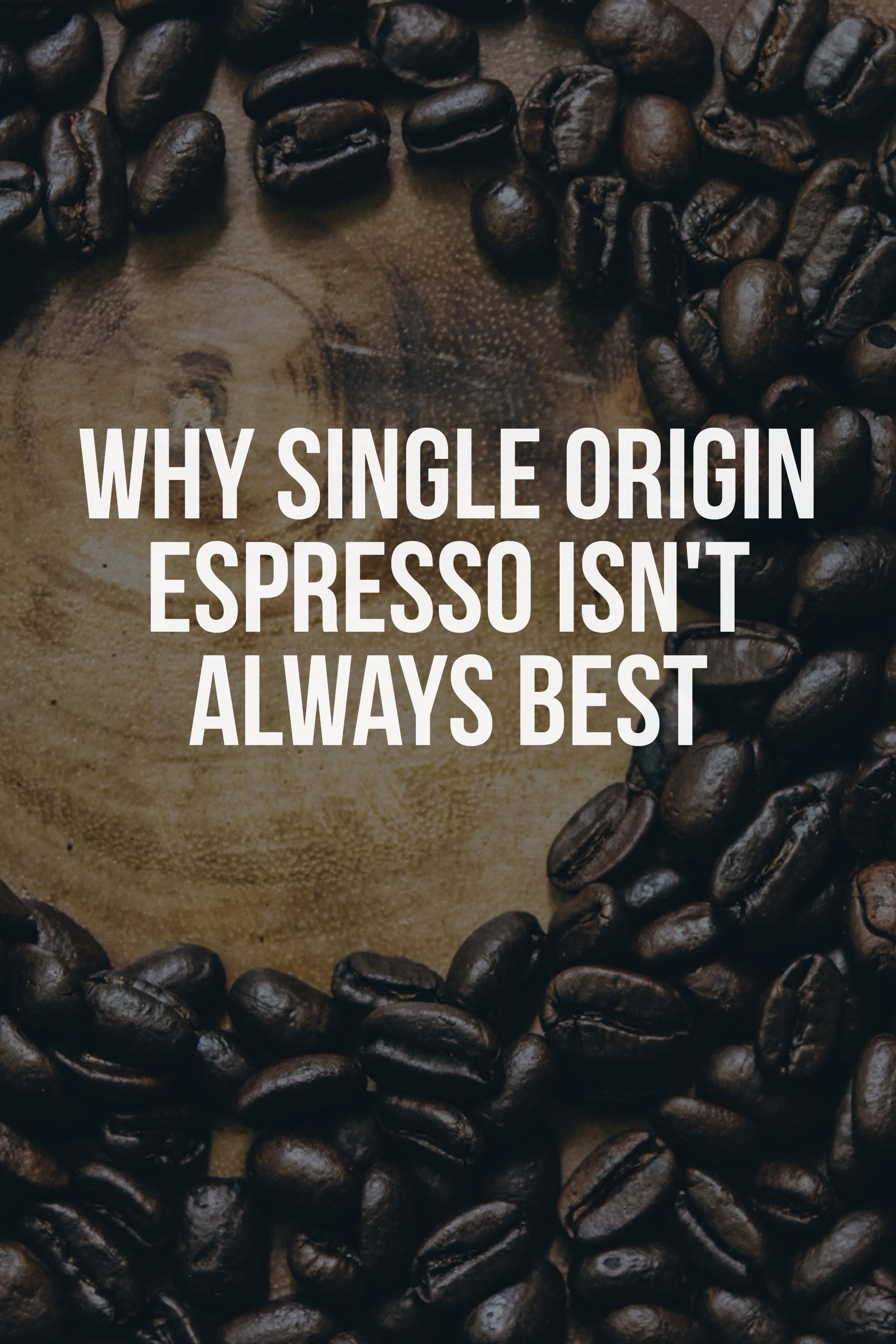 Single Origin Espresso Isn't Always Best