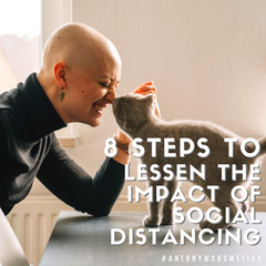 8 Steps To Lessen The Impact Of “Social Distancing” by Antonym Cosmetics