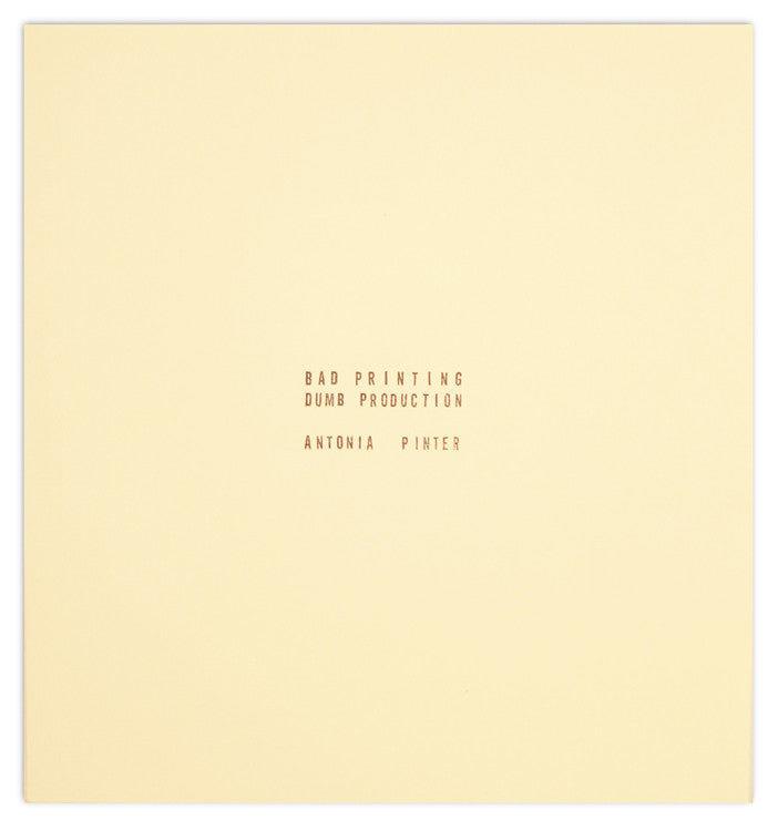 Bad Printing Dumb Production by Antonia Pinter