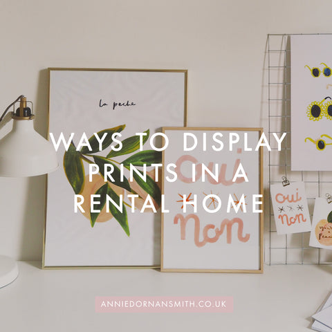 ways to display prints in a rental home - Annie Dornan Smith Illustrated Home and Paper Goods UK | anniedornansmith.co.uk