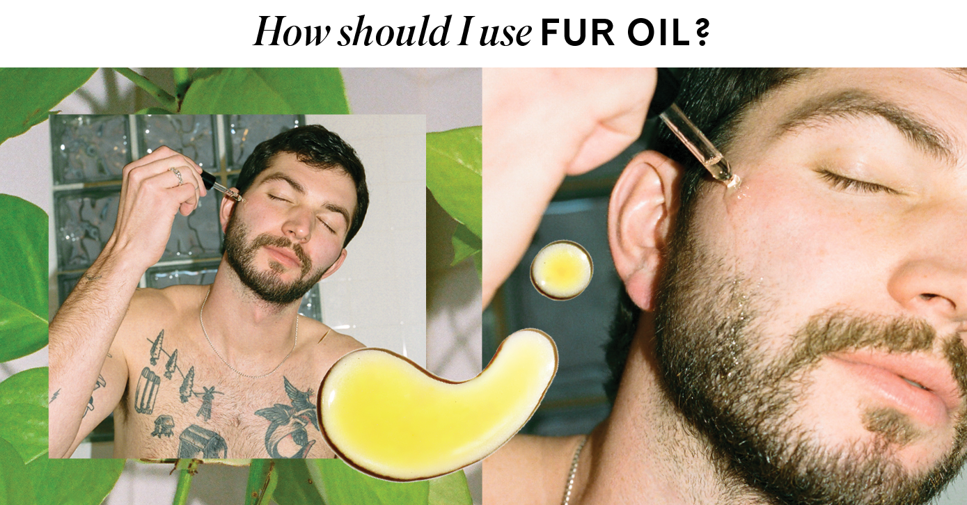 Collage of man applying Fur Oil to his face, oil droplets, and plants, with the text "How should I use Fur Oil?"