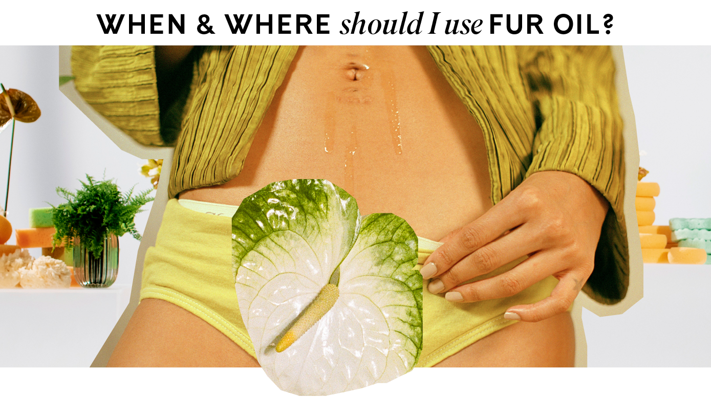 Collage of woman in green underwear and plants with the text, "When and where should I use Fur Oil?"