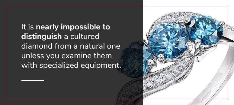 it is nearly impossible to distinguish a cultured diamond from a natural one