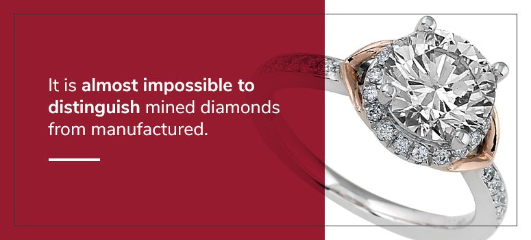 it is almost impossible to distinguish mined diamonds from manufactured