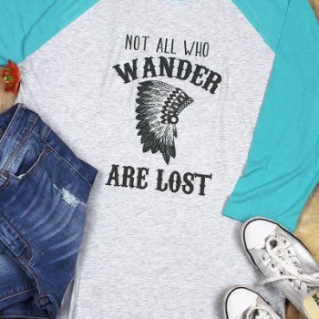 Not All Who Wander Are Lost headdress tri-blend unisex ¾ raglan