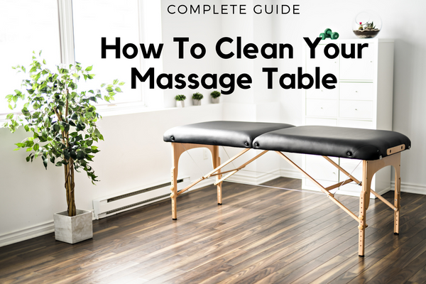 Complete Guide: Cleaning Your Massage Table