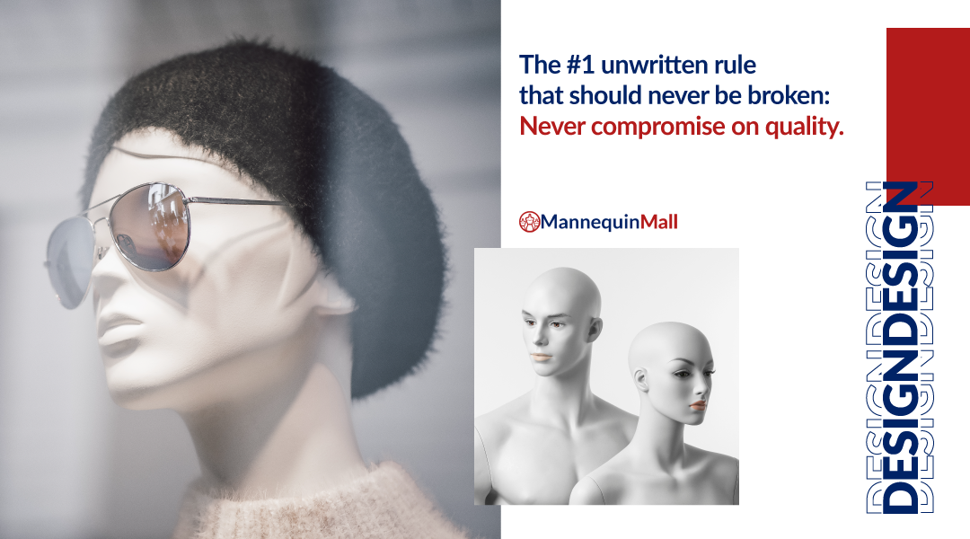 Never compromise on mannequin quality