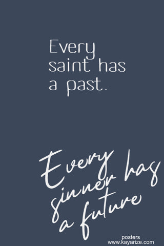 Every saint has a past.  Every sinner has a future.