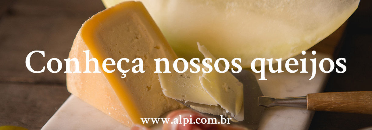 Queijo Canastra Alpi - Queijaria Alpi conheça nossos queijos