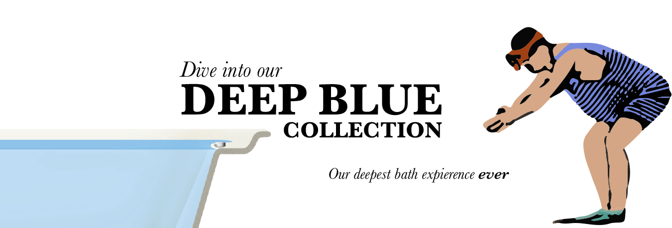 Dive into our Deep Blue Collection -- Our deepest bath experience ever