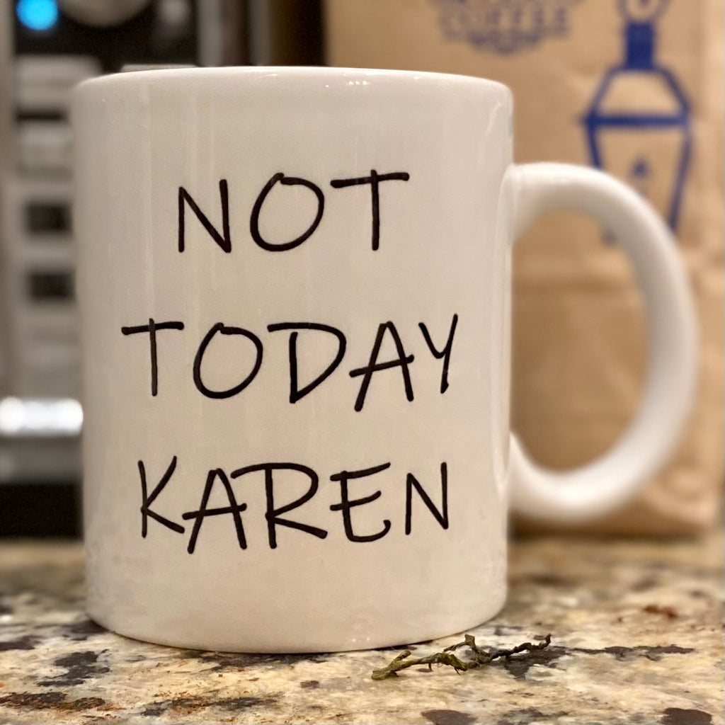 Not Today Karen 11oz Coffee Mug – Sweet Pea and Tulip Boutique